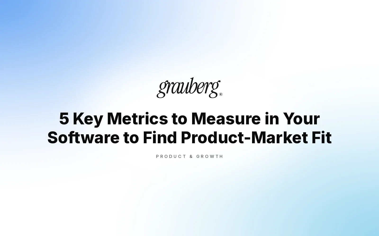 5 Key Metrics to Measure in Your Software to Find Product-Market Fit