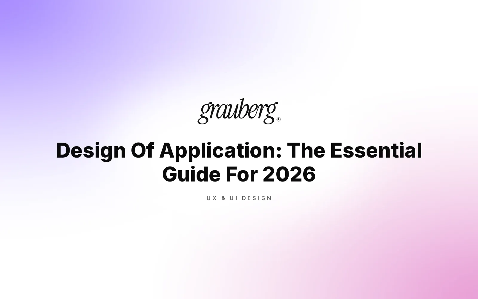 Design Of Application: The Essential Guide For 2026