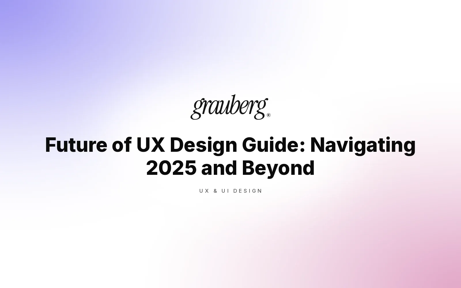Future of UX Design Guide: Navigating 2025 and Beyond