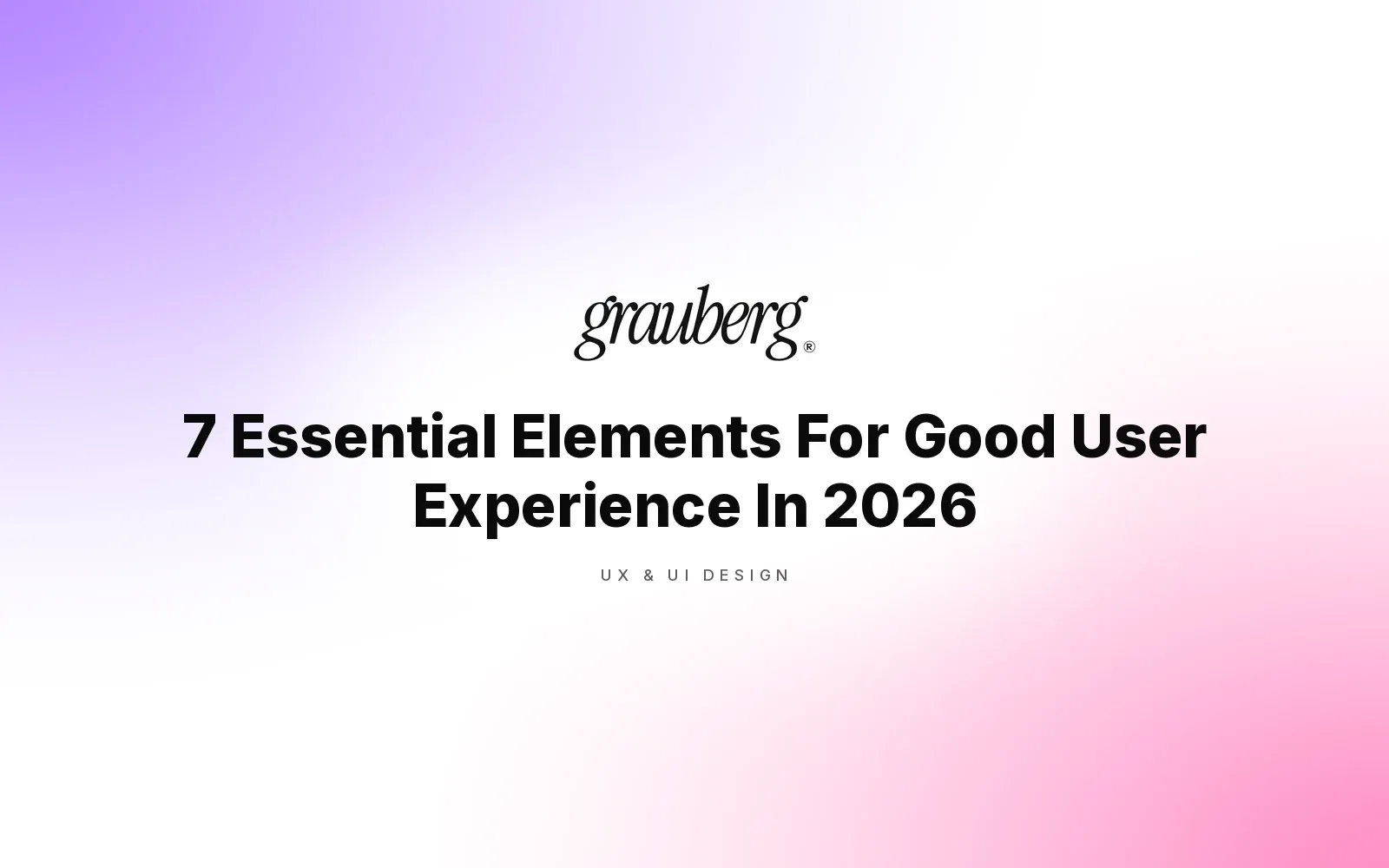 7 Essential Elements For Good User Experience In 2026