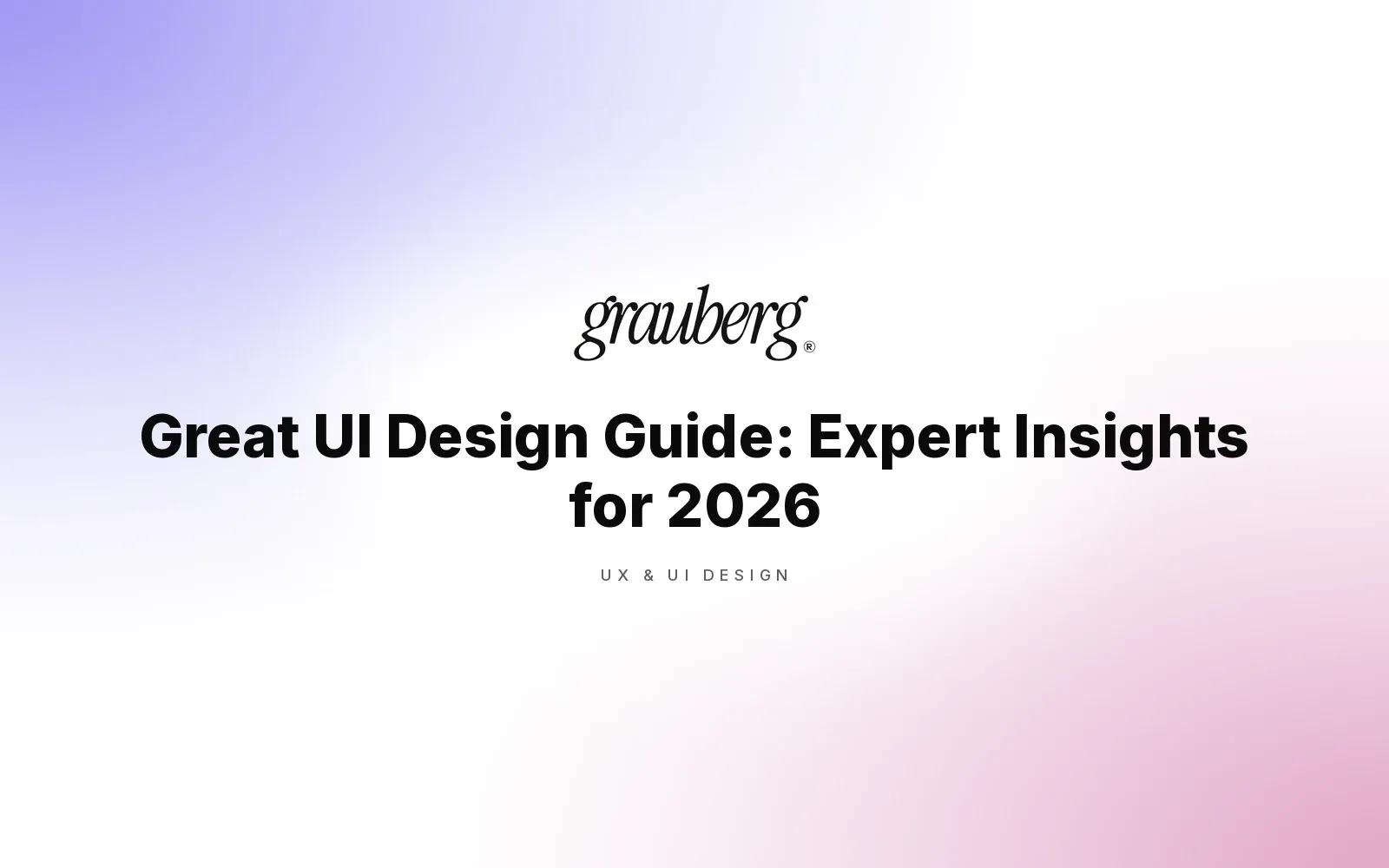 Great UI Design Guide: Expert Insights for 2026