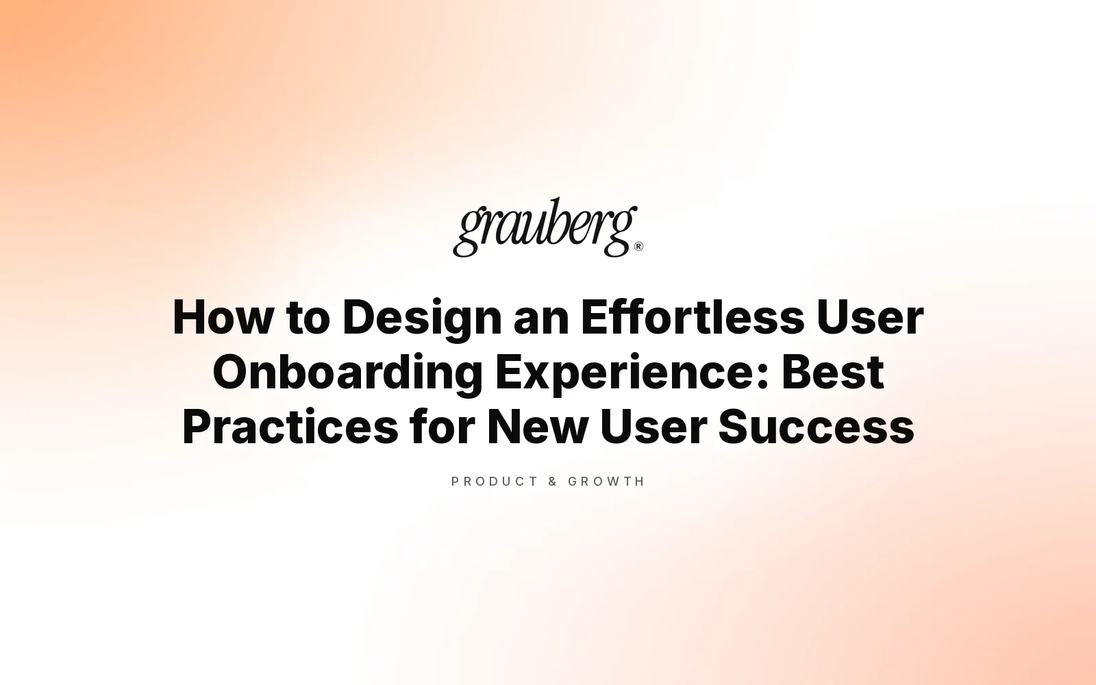 How to Design an Effortless User Onboarding Experience: Best Practices for New User Success