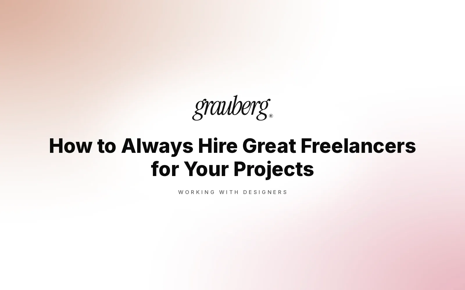 How to Always Hire Great Freelancers for Your Projects