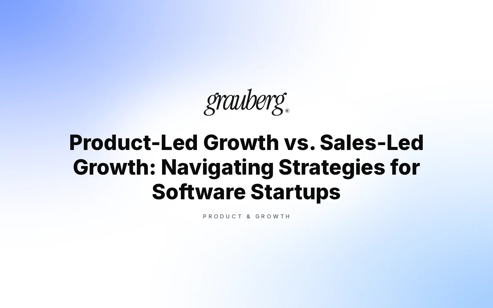 Product-Led Growth vs. Sales-Led Growth: Navigating Strategies for Software Startups