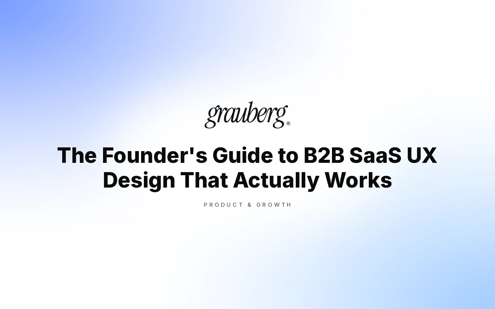 The Founder's Guide to B2B SaaS UX Design That Actually Works