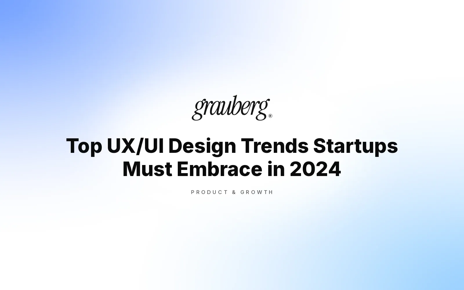 Top UX/UI Design Trends Startups Must Embrace in 2024