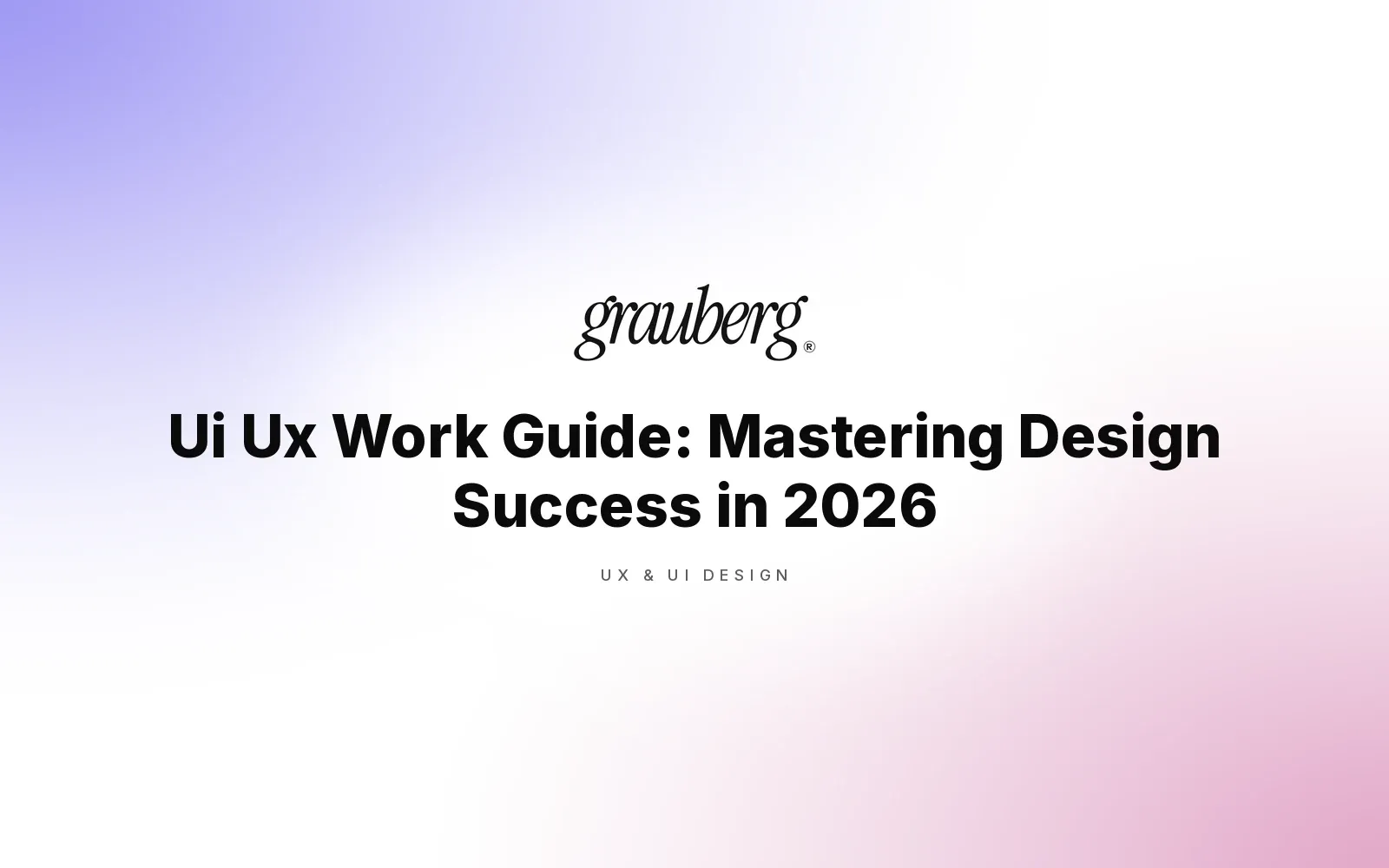 Ui Ux Work Guide: Mastering Design Success in 2026