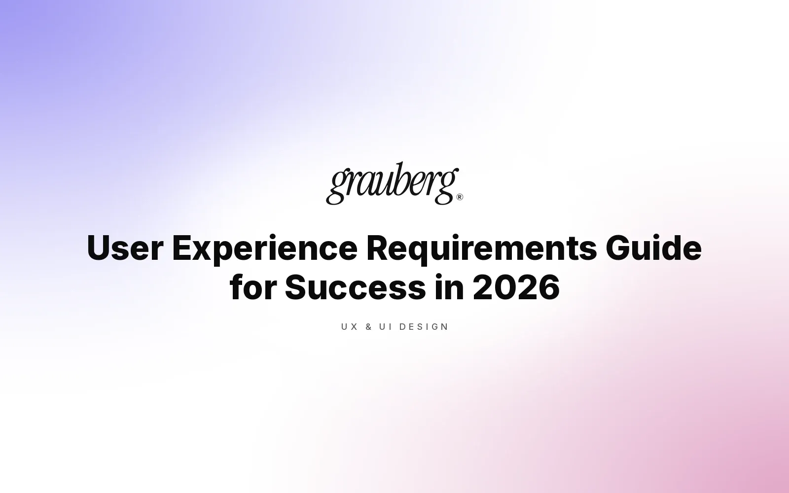 User Experience Requirements Guide for Success in 2026