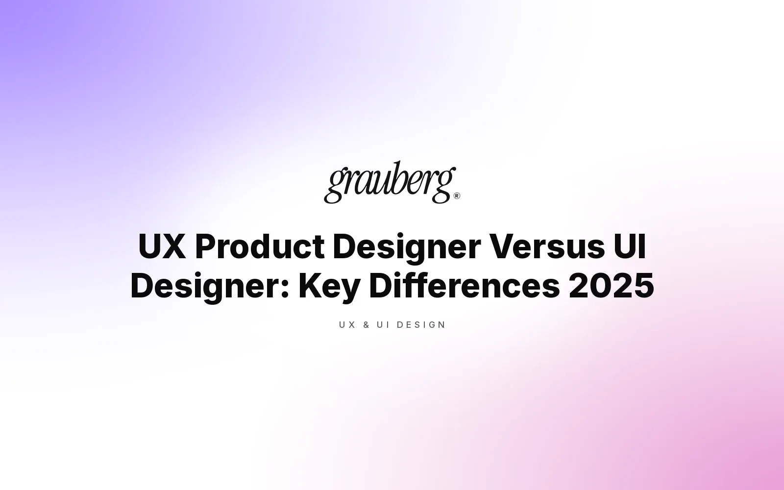 UX Product Designer Versus UI Designer: Key Differences 2025