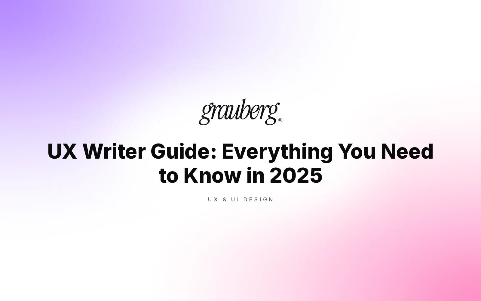 UX Writer Guide: Everything You Need to Know in 2025