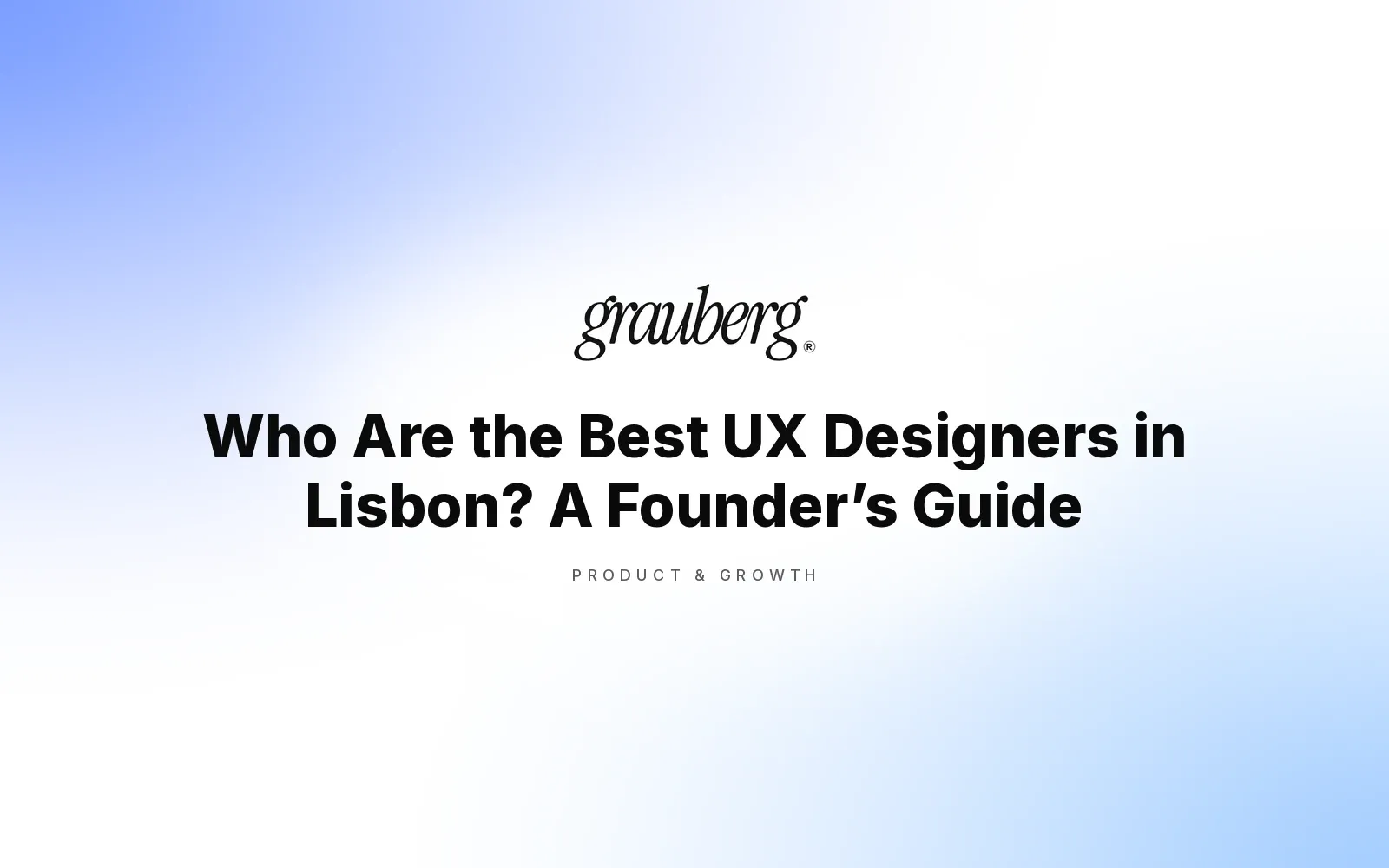 Who Are the Best UX Designers in Lisbon? A Founder’s Guide