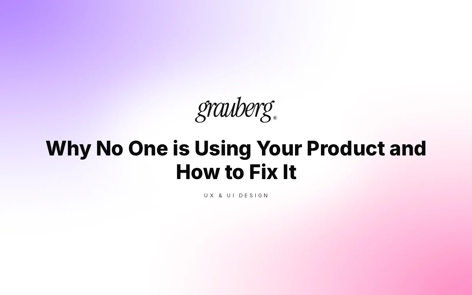 Why No One is Using Your Product and How to Fix It